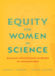 Image for Equity for women in science  : dismantling systemic barriers to advancement