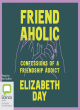 Image for Friendaholic  : confessions of a friendship addict