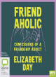 Image for Friendaholic  : confessions of a friendship addict