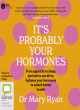 Image for It&#39;s probably your hormones  : from appetite to sleep, periods to sex drive, balance your hormones to unlock better health