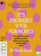 Image for It&#39;s probably your hormones  : from appetite to sleep, periods to sex drive, balance your hormones to unlock better health