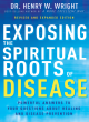 Image for Exposing the spiritual roots of disease  : powerful answers to your questions about healing and disease prevention