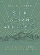Image for Our radiant redeemer  : Lent devotions on the transfiguration of Jesus