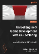 Image for Unreal Engine 5 game development with C++ scripting  : become a professional Unreal Engine game developer and create high quality games with C++