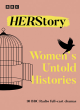 Image for Her story  : women&#39;s untold histories