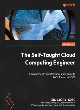 Image for The self-taught cloud computing engineer  : a comprehensive professional guide to AWS, Azure, and GCP