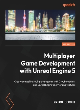 Image for Multiplayer game development with Unreal Engine 5  : create compelling multiplayer games with C++, blueprints, and Unreal Engine&#39;s networking features