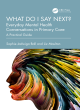 Image for What do I say next?  : everyday mental health conversations in primary care