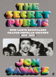 Image for The secret public  : how LGBTQ resistance shaped popular culture (1955-1979)