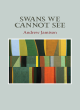 Image for Swans We Cannot See
