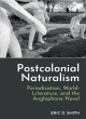 Image for Postcolonial naturalism  : periodization, world-literature, and the Anglophone novel