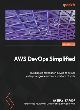 Image for AWS DevOps simplified  : build solid AWS foundations for delivering enterprise grade software solutions at scale