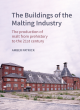 Image for The buildings of the maltings industry  : the production of malt from prehistory to the 21st century