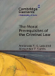 Image for The moral prerequisites of the criminal law  : legal moralism and the problem of mala prohibita