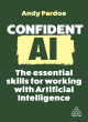 Image for Confident AI  : the essential skills for working with artificial intelligence