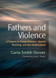 Image for Fathers and violence  : a program to change behavior, improve parenting, and heal relationships