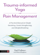 Image for Trauma-informed yoga for pain management  : a practical manual for simple stretching, gentle strengthening, and mindful breathing