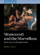 Image for Monteverdi and the marvellous  : poetry, sound, and representation