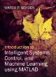 Image for Introduction to intelligent systems, control, and machine learning using MATLAB