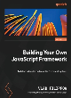 Image for Build your own JavaScript framework  : architect extensible and reusable framework systems