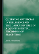 Image for Querying Artificial Intelligence on the Dark Universe in a Quintessential Encoding of Space-time