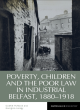 Image for Poverty, children and the poor law in industrial Belfast, 1880-1918