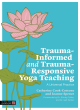 Image for Trauma-informed and trauma-responsive yoga teaching  : a universal practice