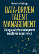 Image for Data-driven talent management  : using analytics to improve employee experience