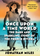 Image for Once upon a time world  : the dark and sparkling story of the French Riviera