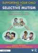 Image for Supporting your child with selective mutism  : a practical guide for school, home, and in the community