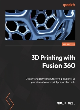 Image for 3D printing with Fusion 360  : design for additive manufacturing, and level up your simulation and print preparation skills