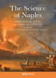 Image for The science of Naples  : making knowledge in Italy&#39;s pre-eminent city, 1500-1800