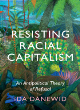 Image for Resisting racial capitalism  : an antipolitical theory of refusal