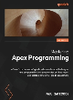 Image for Mastering Apex programming  : a Salesforce developer&#39;s guide to learn advanced techniques and programming best practices for building robust and scalable enterprise grade applications