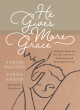 Image for He gives more grace  : 30 hope-filled reflections for the ups and downs of motherhood