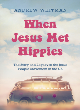 Image for When Jesus met hippies  : the story and legacy of the Jesus People Movement in the UK