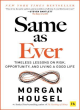 Image for Same as ever  : timeless lessons on risk, opportunity, and living a good life