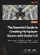 Image for The Essential Guide to Creating Multiplayer Games with Godot 4.0