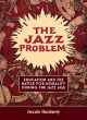 Image for The jazz problem  : education and the battle for morality during the jazz age