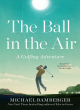 Image for The ball in the air  : a golfing adventure