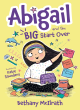 Image for Abigail and the big start over  : switch schools, make friends, fix all the mess!