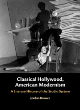 Image for Classical Hollywood, American modernism  : a literary history of the studio system