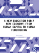 Image for A new education for a new economy  : from human capital to human flourishing