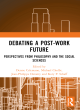 Image for Debating a post-work future  : perspectives from philosophy and the social sciences