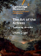 Image for The art of the actress  : fashioning identities