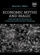 Image for Economic myths and magic  : debunking the illusions of conventional economic thinking