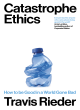 Image for Catastrophe ethics  : how to be good in a world gone bad