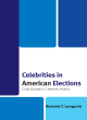 Image for Celebrities in American elections  : case studies in celebrity politics