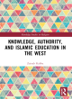Image for Knowledge, authority, and Islamic education in the West