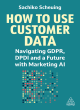 Image for How to use customer data  : navigating GDPR, DPDI and a future with marketing AI